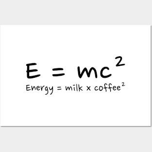 E=mc², energy=milk x coffee² Posters and Art